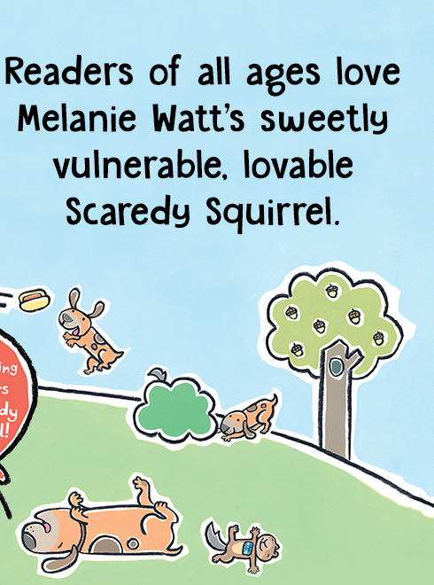 Readers of all ages love Melanie Wattâ€™s sweetly vulnerable, lovable Scaredy Squirrel.