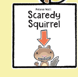Scaredy Squirrel - by Melanie Watt