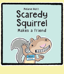 Scaredy Squirrel Makes a Friend - by Melanie Watt