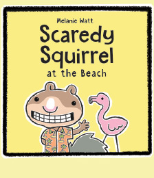 Scaredy Squirrel at the Beach - by Melanie Watt