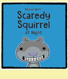 Scaredy Squirrel at Night - by Melanie Watt