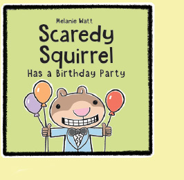 Scaredy Squirrel Has a Birthday Party - by Melanie Watt