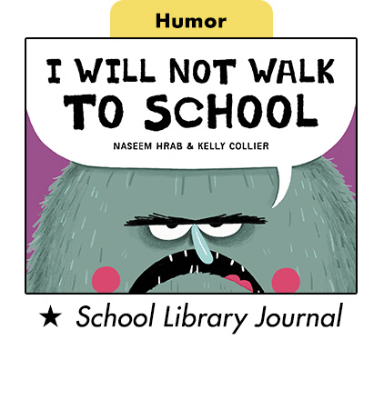 Humor - I Will Not Walk to School. School Library Journal starred review.